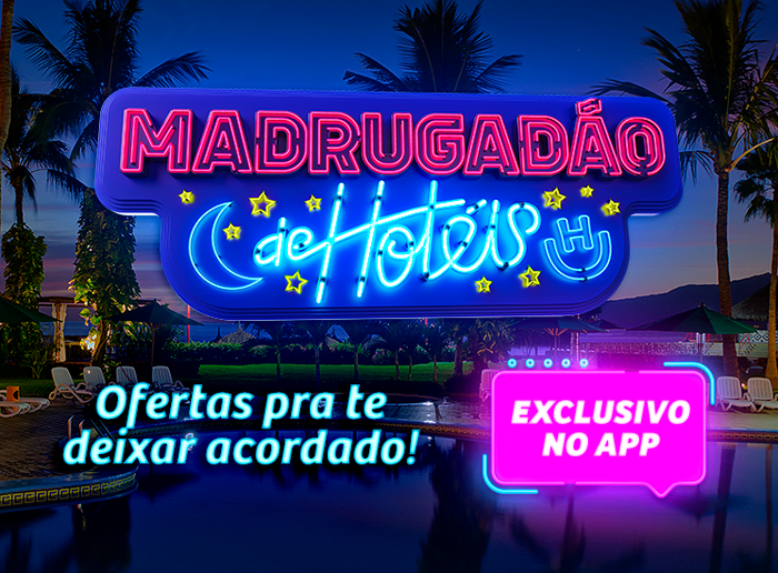 Só No App: Madrugadão de Hotéis As melhores ofertas de 2ª à 5ª, das 19h às 9h!